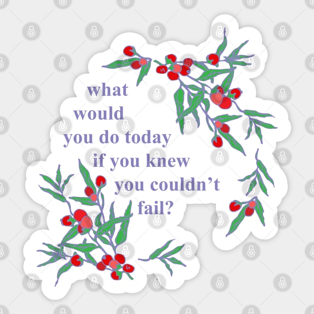 What Would You Do Today If You Knew You Couldn't Fail Sticker by FabulouslyFeminist